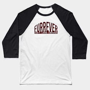 Dog Lover Furrever Isn't Long Enough Baseball T-Shirt